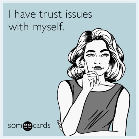 i have trust issues with myself confession ecard friendship memes funny confessions funny