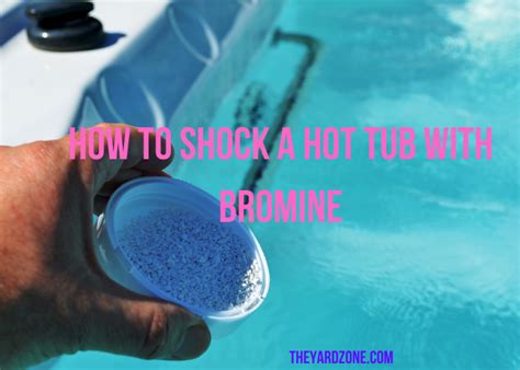 How To Shock A Hot Tub With Bromine The Yard Zone