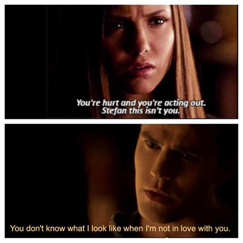You Dont Know What I Look Like When Im Not In Love With You ~stefan Thevampirediaries