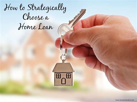 How To Strategically Choose A Home Loan The Reluctant Landlord