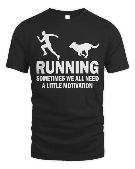 Funny Running Sometimes We All Need A Little Motivation Dog T Shirt