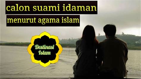 Suami Idaman 7 Ciri Ciri Suami Idaman Menurut Agama Islam Youtube