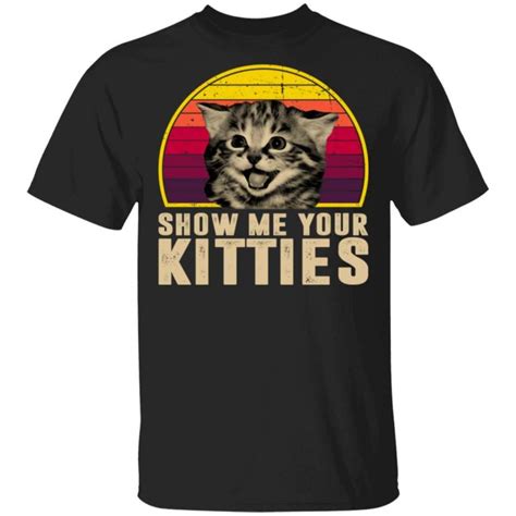 Show Me Your Kitties Funny Kitten Cat Lover Retro Vintage Shirts