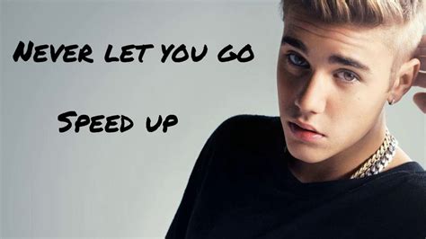Never Let You Go Justin Bieber Speed Up Song Youtube