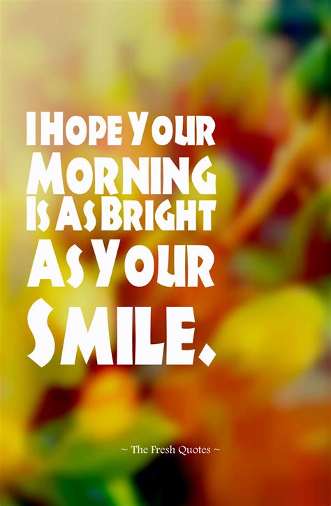 I Hope Your Morning Is As Bright As Your Smile Pictures, Photos, and Images for Facebook, Tumblr ...