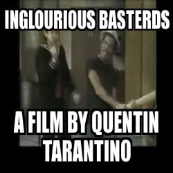 Meme Personalizado Inglourious Basterds A Film By Quentin Tarantino