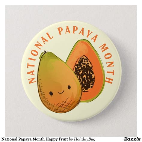 National Papaya Month Happy Fruit Button Zazzle Happy Fruit Papaya