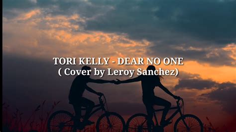 Tori Kelly Dear No One Cover Lyrics By Leroy Sanchez Youtube