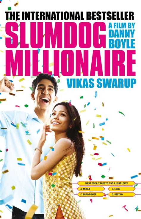 A mumbai teen, who grew up in the slums, becomes a contestant on the indian version of who wants to be a millionaire? he is arrested under suspicion of cheating, and while being interrogated, events from his life history are shown which explain why he knows the answers. Slumdog Millionaire by Vikas Swarup | Books