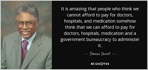Thomas Sowell quote: It is amazing that people who think we cannot