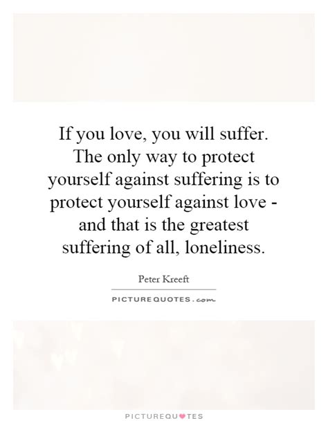 If You Love You Will Suffer The Only Way To Protect Yourself