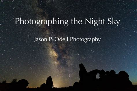 Photographing The Night Sky Video Workshop Jason P Odell Photography