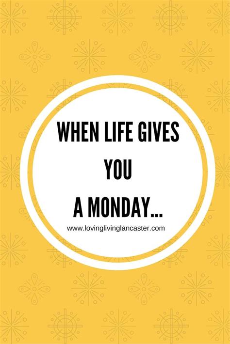 When Life Gives You A Monday... | Loving Living Lancaster