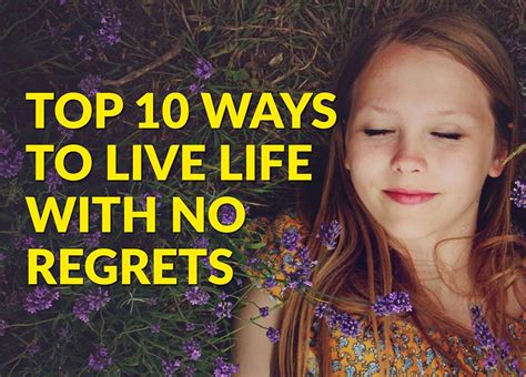 Top 10 Ways To Live Life With No Regrets Good Life Quotes Life Is Good