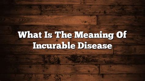 What Is The Meaning Of Incurable Disease On The Web Today