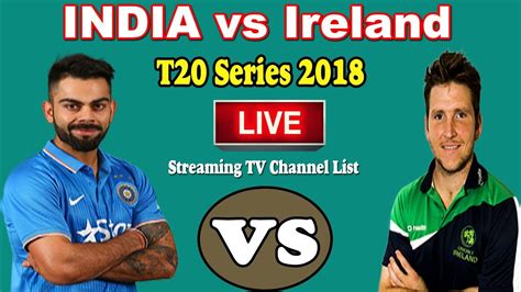 India Vs Ireland T20 2018 Live Streaming And Tv Channels List Youtube