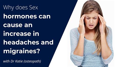 Why Does Sex Hormones Can Cause An Increase In Headaches And Migraines Youtube