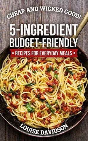 Cooking is one of my least favorite chores. PDF EPUB Cheap and Wicked Good!: 5-Ingredient Budget ...