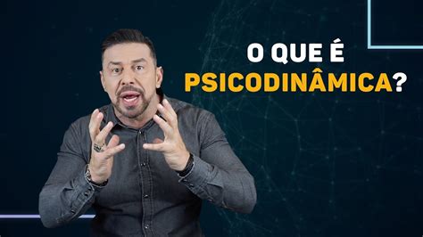 O Que é Psicodinamica