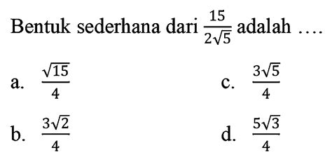 Bentuk Sederhana Dari 15 2 Akar 5 Adalah A Akar 15