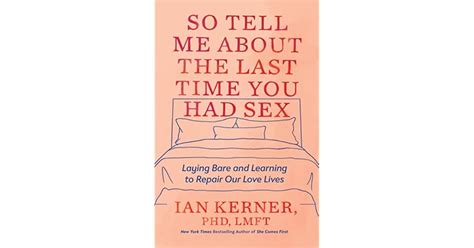 So Tell Me About The Last Time You Had Sex Laying Bare And Learning To