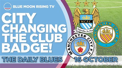 City Changing The Badge The Daily Blues Manchester City Youtube