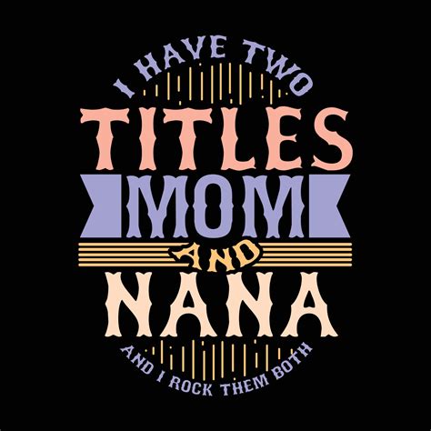 I Have Two Titles Mom And Nana And I Rock Them Both Calligraphy Retro Style Vector Art