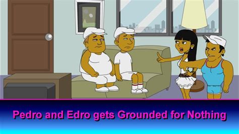 Pedro And Edro Get Grounded For Nothing Youtube