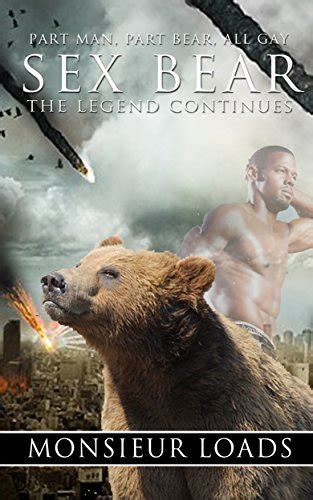 Sex Bear The Legend Continues By Monsieur Loads Goodreads