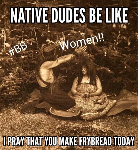 Native Humor Natives Be Like 13 Funny Native Style Memes That Went
