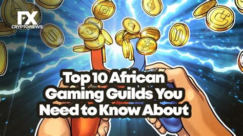 Top 10 African Gaming Guilds You Need To Know About Fxcryptonews