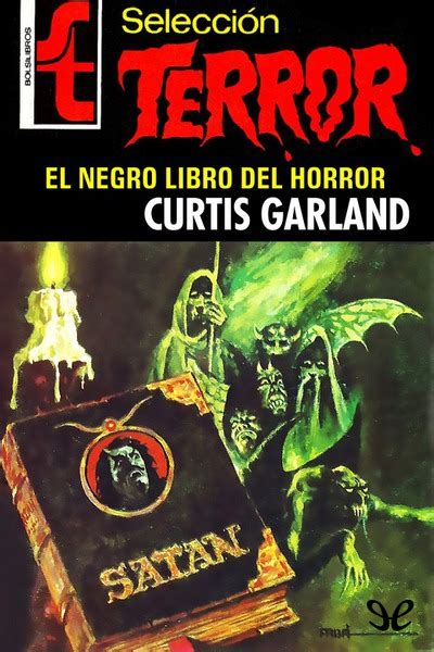 Este libro desvela cómo esta sociedad secreta quiere controlarnos física, emocional y mentalmente en los años venideros. El negro libro del horror de Curtis Garland en PDF, MOBI y EPUB gratis | Ebookelo