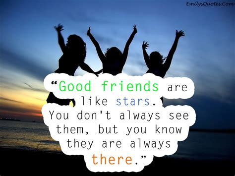 Inspirational quotations offers a great selection of friendship quotes celebrating friendship, happiness, thankfulness, and love. Good friends are like stars. You don't always see them, but you know they are always there ...