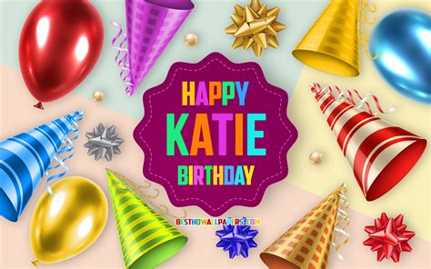 download wallpapers happy birthday katie 4k birthday balloon background katie creative art