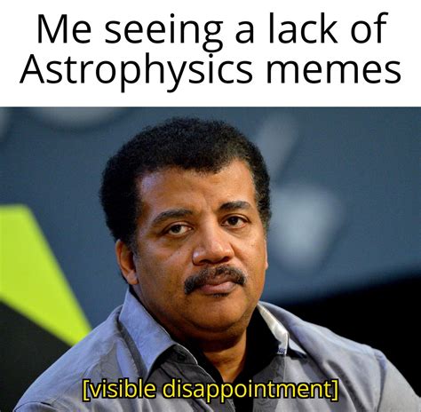 More Astrophysics Please Rphysicsmemes