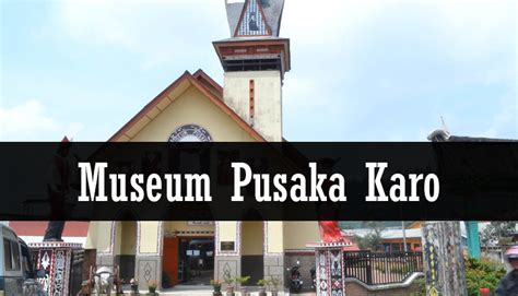Museum Pusaka Karo Wisata Sejarah