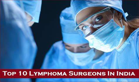 Top 10 Lymphoma Surgeons In India Best Doctors For Lymphoma In India