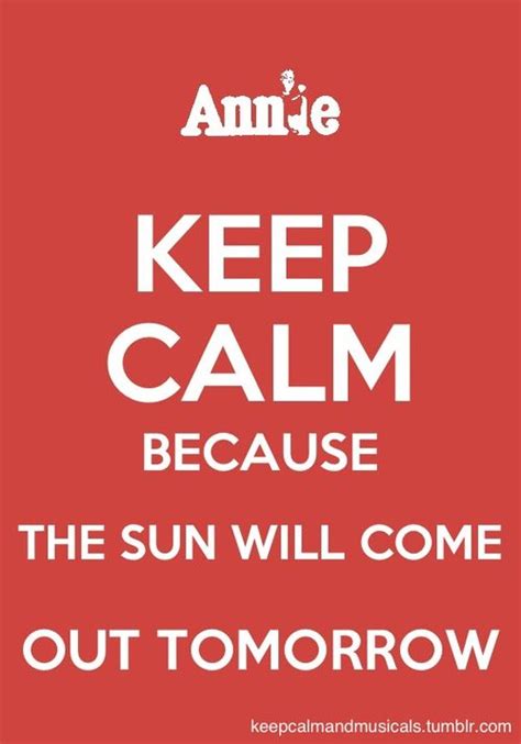 Because The Sun Will Come Out Tomorrow Annie Musical Broadway Quotes Calm