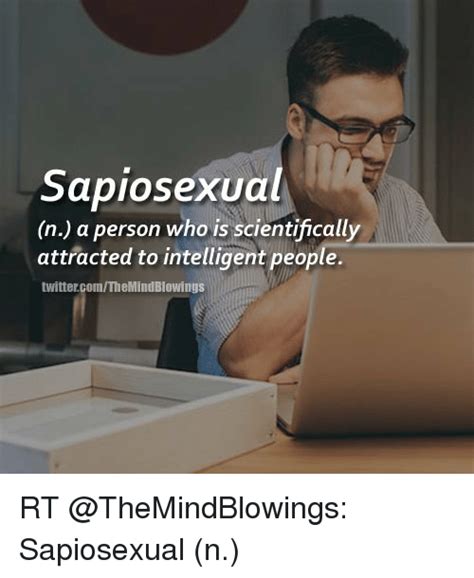 Sapiosexua N A Person Who Is Scientifically Attracted To Intelligent People