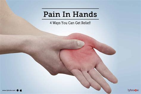 Pain In Hands 4 Ways You Can Get Relief By Dr Gaurav Khera Lybrate