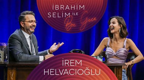 İbrahim Selim ile Bu Gece 81 İrem Helvacıoğlu Hazi YouTube