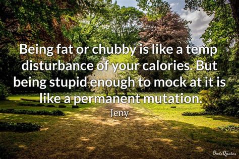 30 Real Life Chubby Quotes And Sayings