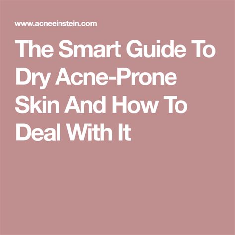 The Smart Guide To Dry Acne Prone Skin And How To Deal With It Dry