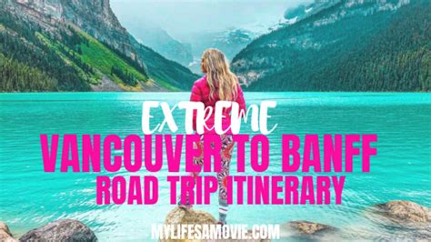 Ultimate Vancouver To Banff Road Trip Itinerary My Life