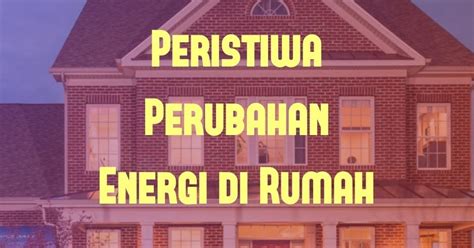 1,199 likes · 1 talking about this. 5+ Contoh Peristiwa Perubahan Energi di Rumah - Ilmusiana