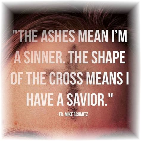 The Ashes mean I'm a sinner. The shape of the cross means I have a