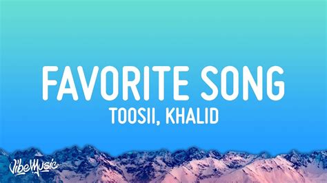 Toosii Favorite Song Lyrics Ft Khalid Youtube
