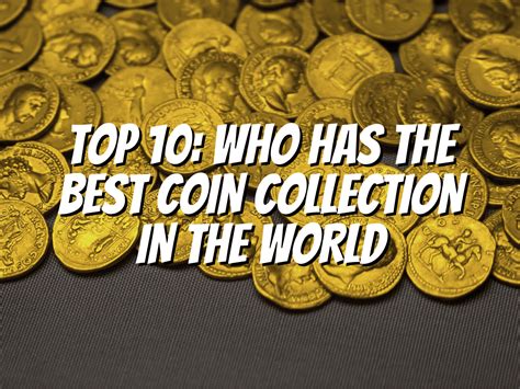 Top Museums Who Has The Best Coin Collection In The World The Collectors Guides Centre