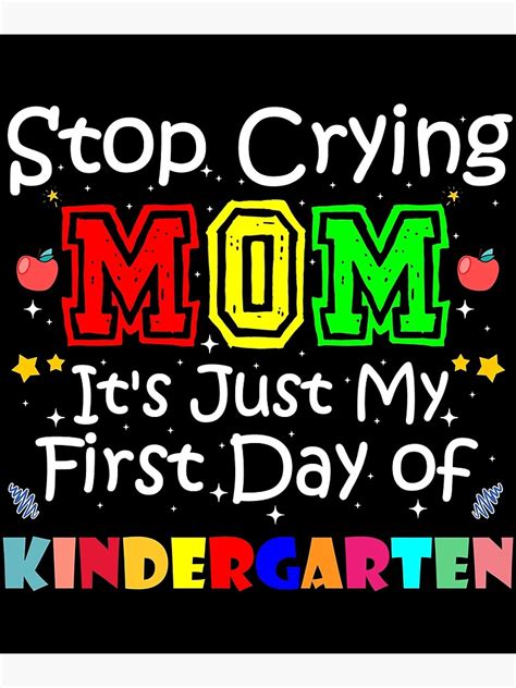 Stop Crying Mom Its Just My First Day Of Kindergarten Poster By Otmraw Redbubble