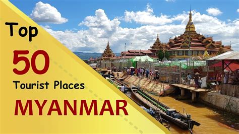 myanmar top 50 tourist places myanmar tourism youtube